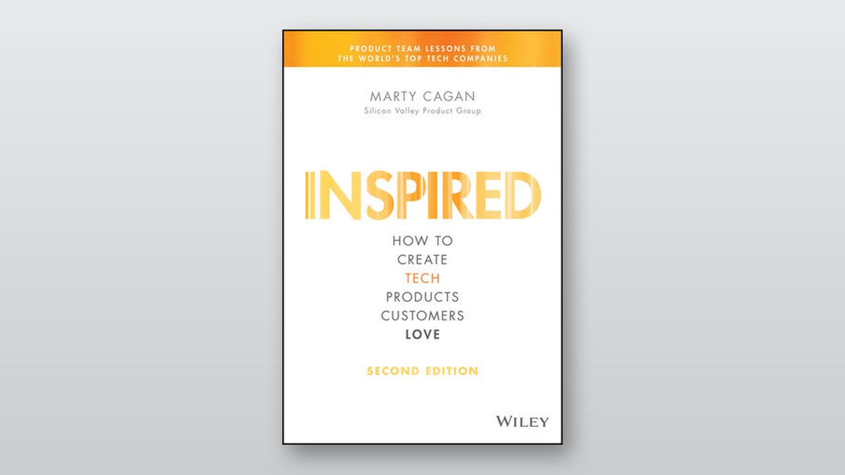 Cover of Inspired: How to Create Tech Products Customers Love, Second Edition